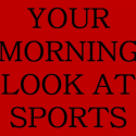 Your morning look at sports